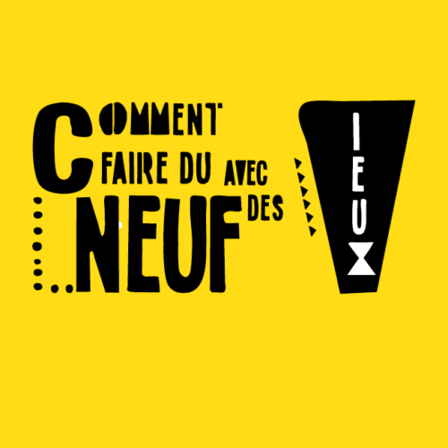 Comment faire du neuf avec des vieux