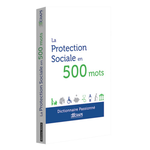 Dictionnaire passionné : La Protection sociale en 500 mots